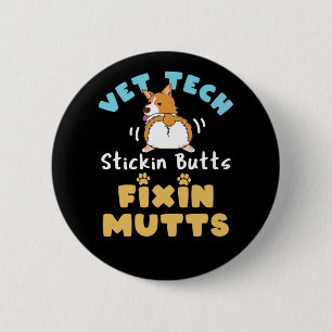 Vet Tech Stickin Butts and Fixin Mutts 2 Inch Round Button