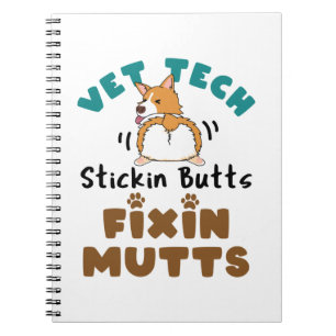 Vet Tech Stickin' Butts and Fixin' Mutts Notebook