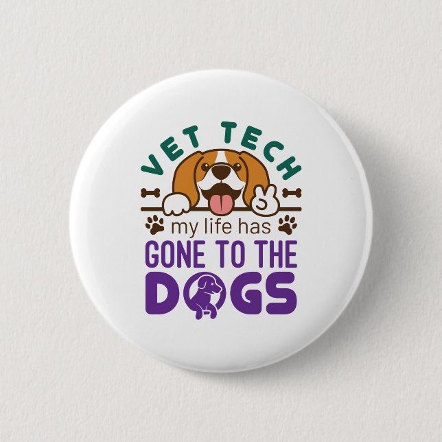 Vet Tech Veterinary Technician Life Gone to  Dogs 2 Inch Round Button (Front)