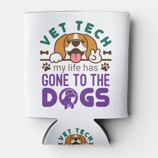 Vet Tech Veterinary Technician Life Gone to  Dogs Can Cooler (Front)