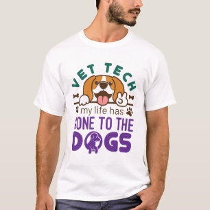 Vet Tech Veterinary Technician Life Gone to  Dogs T-Shirt