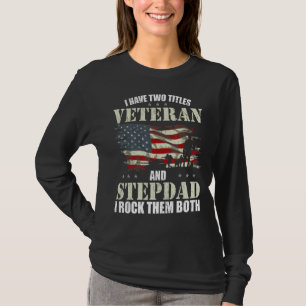 Veteran And Stepdad And I Rock Them Both Fathers T-Shirt