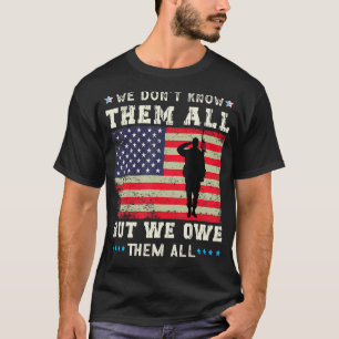 Veteran Day We Don't Know Them All But We Owe Them T-Shirt