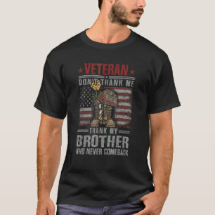 Veteran Do Not Thank Me Thank My Brother Who Never T-Shirt