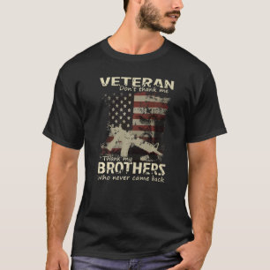 Veteran Don't Thank Me Thank My Brothers Who Never T-Shirt