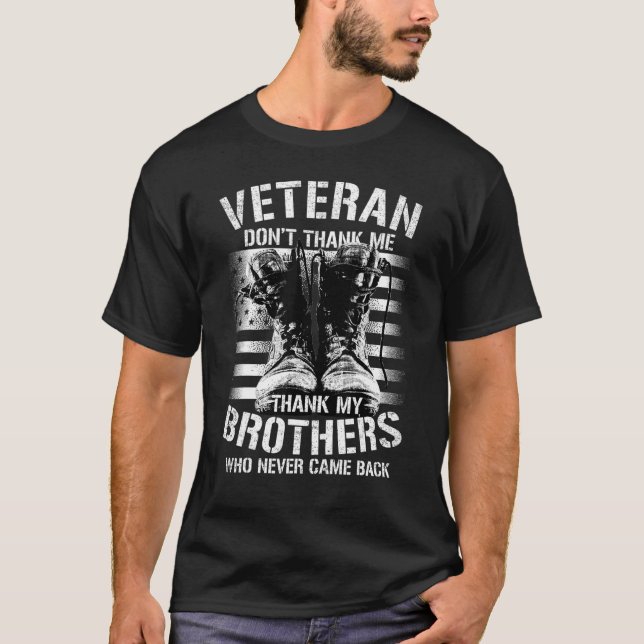 Veteran Don't Thank Me Thank My Brothers Who Never T-Shirt (Front)