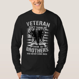 Veteran Don't Thank Me Thank My Brothers Who Never T-Shirt