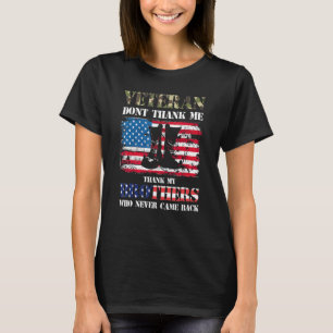Veteran Dont Thank Me Thank My Brothers Who Never  T-Shirt