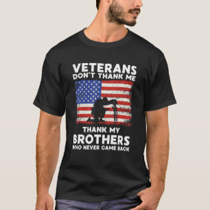 Veteran Dont Thank Me Thank My Brothers Who Never  T-Shirt