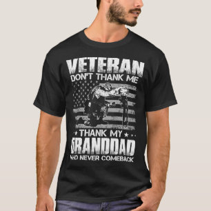 Veteran Don't Thank Me Thank My GRANDDAD Who Never T-Shirt