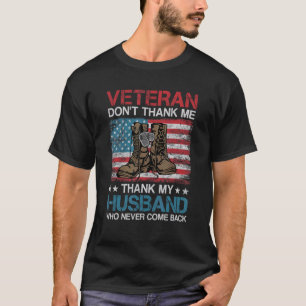 Veteran Don't Thank Me Thank My Husband Who Never  T-Shirt