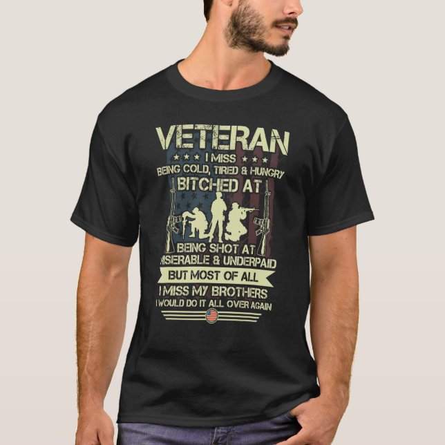 Veteran I Miss Being Cold Tired Hungry Miss My Bro T-Shirt (Front)