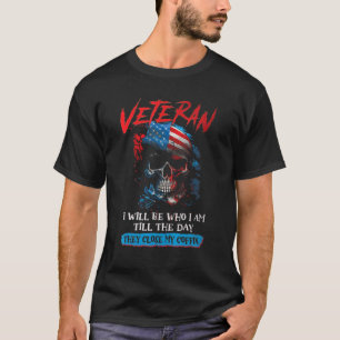 Veteran I Will Be Who I am Till The Day They Close T-Shirt