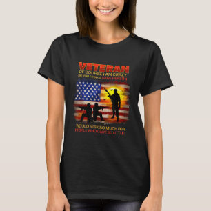 Veteran Of Course I Am Crazy Do You Think T-Shirt
