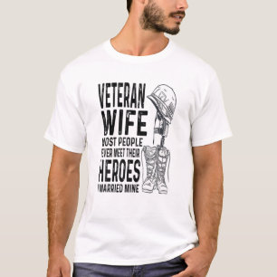 Veteran Wife Most People Never Meet Their Heroes A T-Shirt