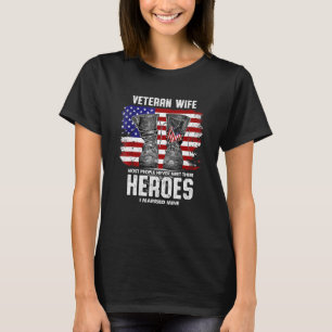 Veteran Wife Most People Never Meet Their Heroes I T-Shirt