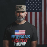 Veterans Against Trump T-Shirt<br><div class="desc">I fought for this country and now I will fight against the republican nominee, Donald Trump. Soldiers who fought for the United States of America unite in the Anti Trump movement against the man who will destroy the very freedom we have worked for with this bold design.</div>