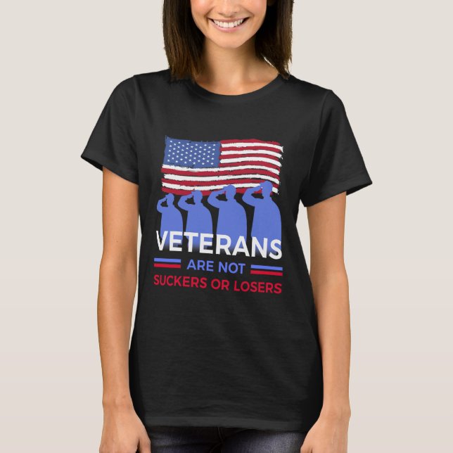 Veterans Are Not Suckers Or Losers  T-Shirt (Front)