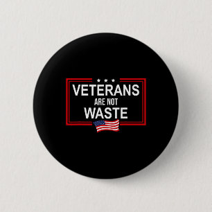 Veterans Are Not Waste Anti Trump Pro Veterans Aga 2 Inch Round Button