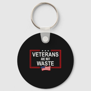 Veterans Are Not Waste Anti Trump Pro Veterans Aga Keychain