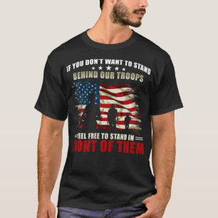 Veterans Day If you dont want to stand behind our T-Shirt