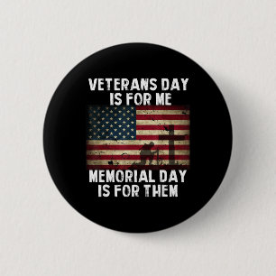 Veterans Day Is For Me Memorial Day Is For Them 2 Inch Round Button