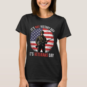 Veterans Day It’s Not Victory Day Soldier American T-Shirt