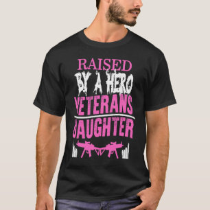 Veteran's Day Raised By A Hero Daughter Proud Mili T-Shirt