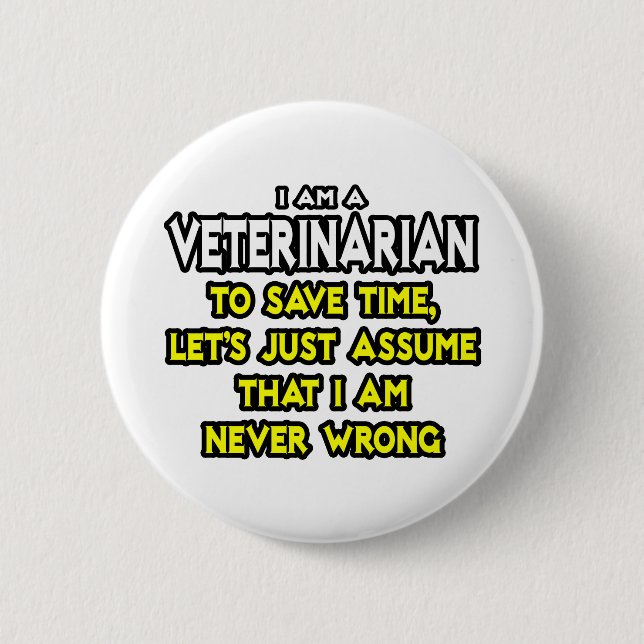 Veterinarian...Assume I Am Never Wrong 2 Inch Round Button (Front)