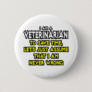Veterinarian...Assume I Am Never Wrong 2 Inch Round Button