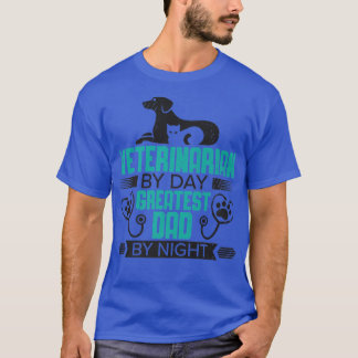 Veterinarian By Day Greatest Dad By Night Vet Tech T-Shirt
