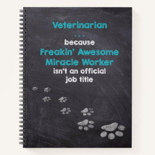 Veterinarian . . . Freakin’ Awesome Miracle Worker Notebook