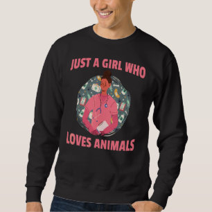 Veterinarian Nurse Pet Care Just A Girl Who Loves Sweatshirt