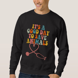 Veterinarian & Veterinary Nurses A Good Day To Sav Sweatshirt