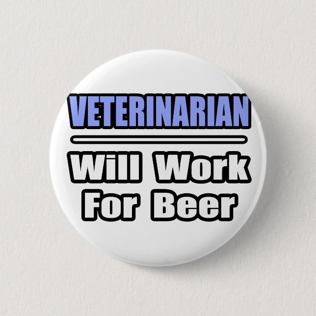 Veterinarian...Will Work For Beer 2 Inch Round Button (Front)