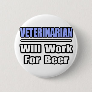 Veterinarian...Will Work For Beer 2 Inch Round Button