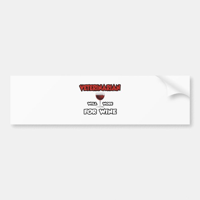 Veterinarian ... Will Work For Wine Bumper Sticker (Front)