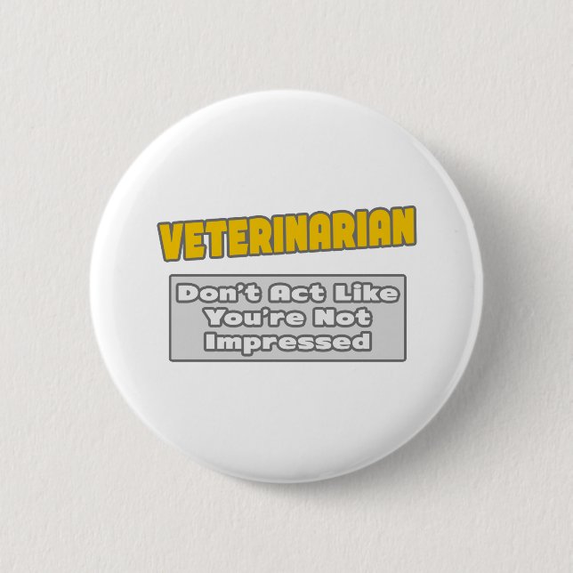 Veterinarian .. You're Impressed 2 Inch Round Button (Front)