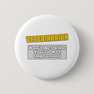 Veterinarian .. You're Impressed 2 Inch Round Button