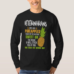Veterinarians Are Like Pineapples - Funny Work T-Shirt