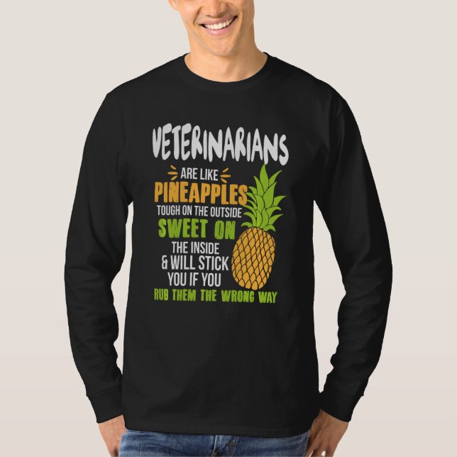 Veterinarians Are Like Pineapples - Funny Work T-Shirt (Front)