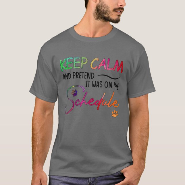Veterinary Keep Calm And Pretend Schedule Vet Tech T-Shirt (Front)