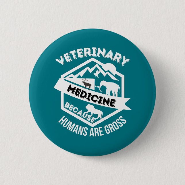 Veterinary Medicine Because Humans are Gross 2 Inch Round Button (Front)