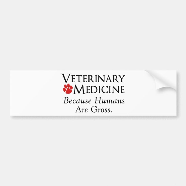 Veterinary Medicine . . . Because Humans Are Gross Bumper Sticker (Front)
