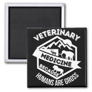 Veterinary Medicine Because Humans are Gross Magnet