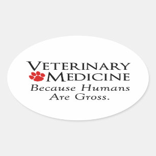Veterinary Medicine . . . Because Humans Are Gross Oval Sticker