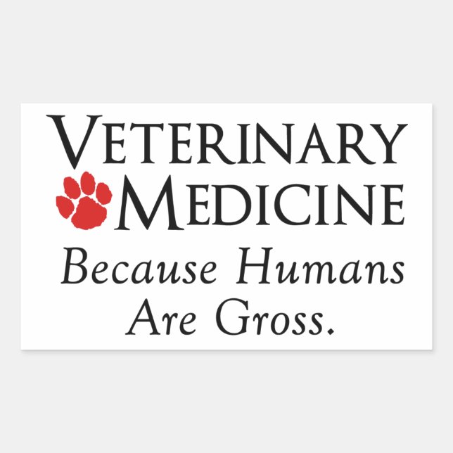Veterinary Medicine . . . Because Humans Are Gross Sticker (Front)