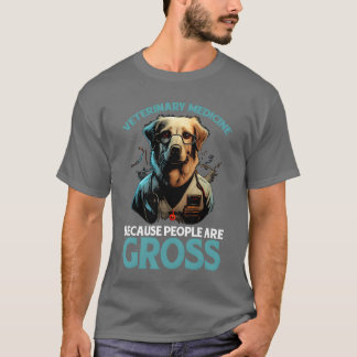 Veterinary Medicine Because People Are Gross girl T-Shirt