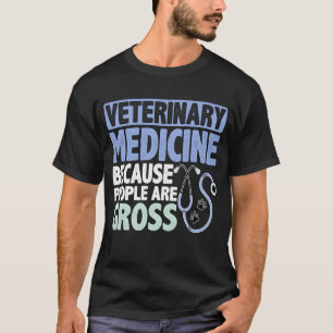 Veterinary Medicine Because People Are Gross girl T-Shirt
