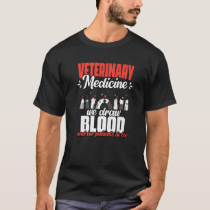Veterinary Medicine We Draw Blood And Our Patients T-Shirt